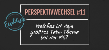 Perspektivwechsel #11 - Tabus & Multiple Sklerose - Welches ist dein größtes Tabuthema bei der MS?